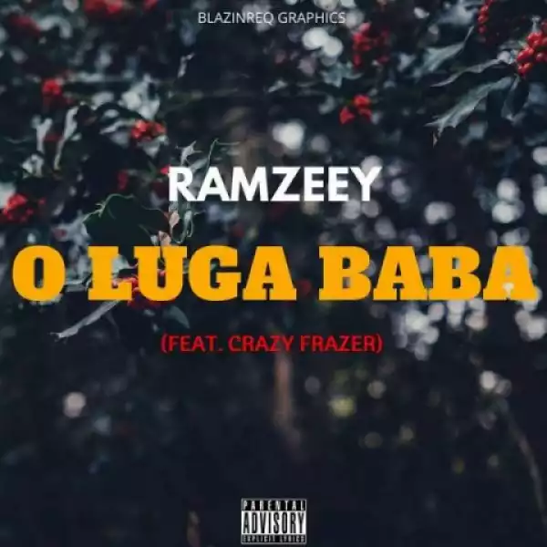 Ramzeey - Oluga Baba Ft. Crazy Frazer